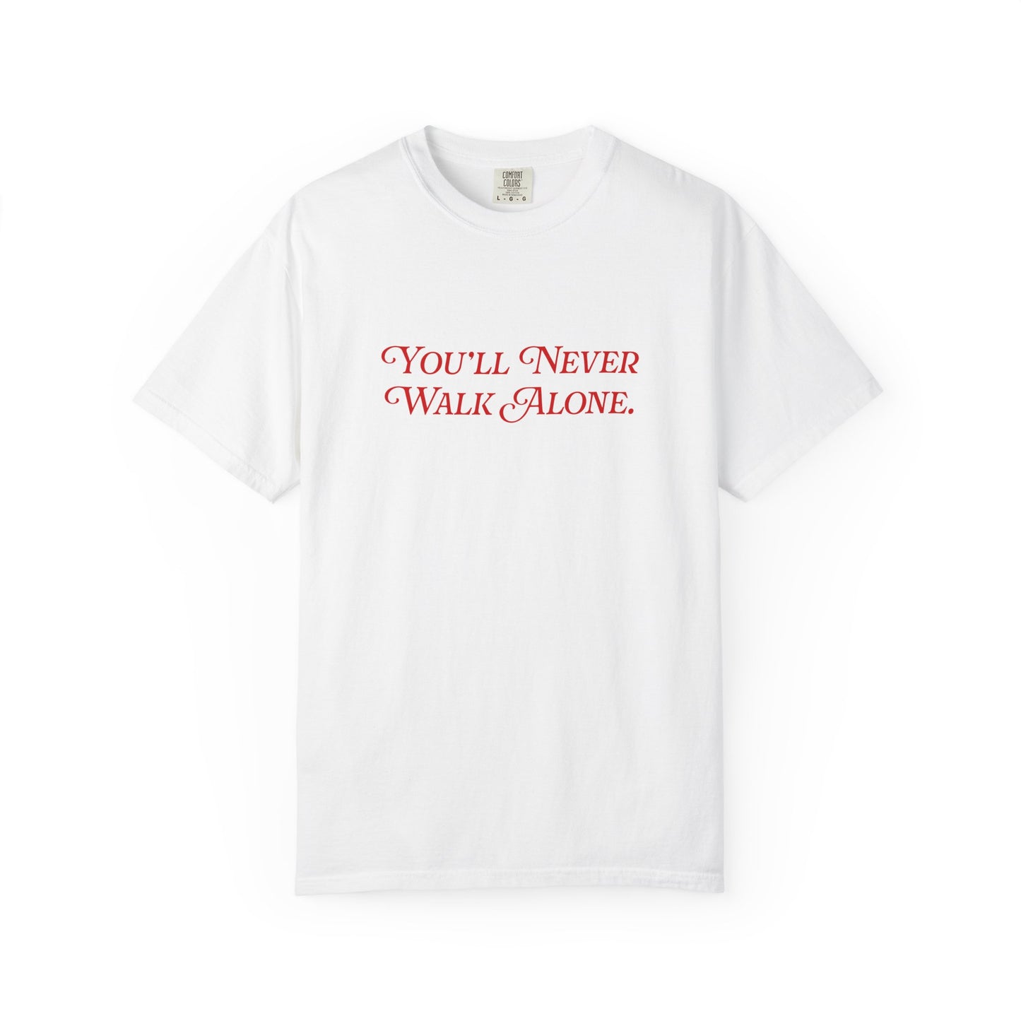"You'll never walk alone." Tee