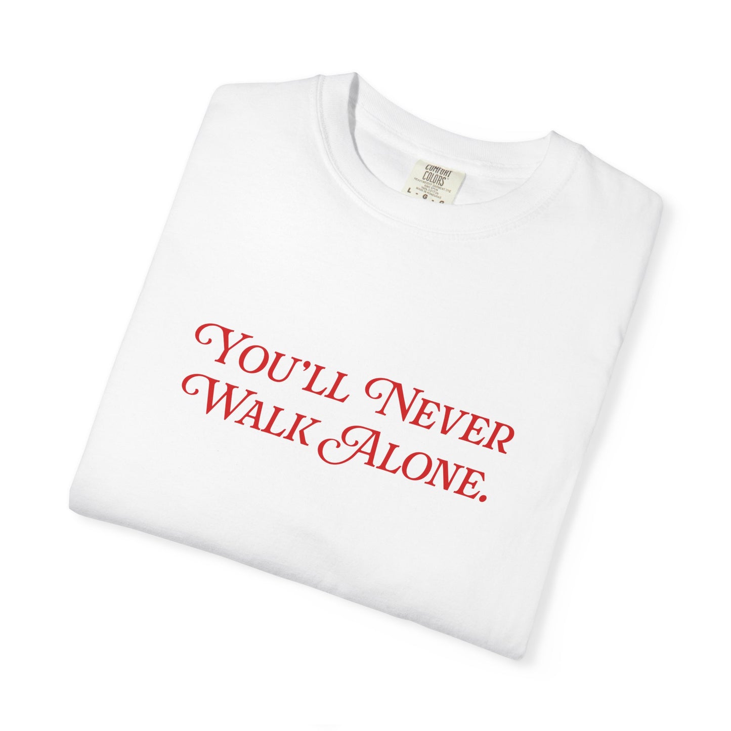 "You'll never walk alone." Tee
